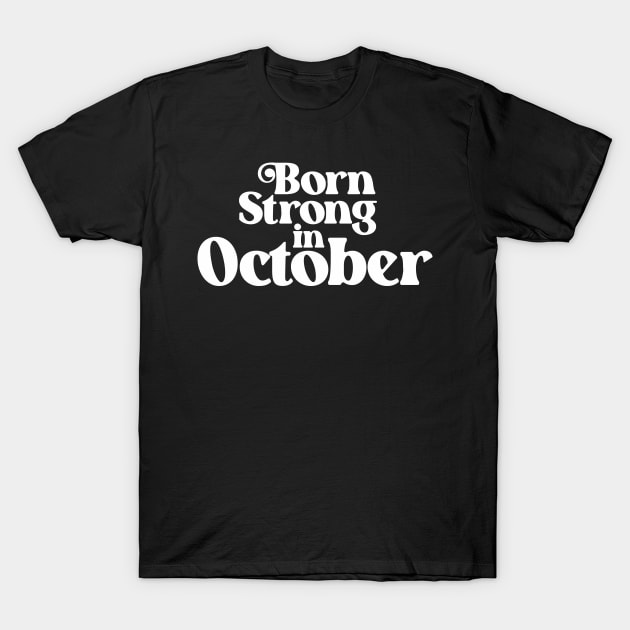 Born Strong in October - Birth Month (2) - Birthday T-Shirt by Vector-Artist